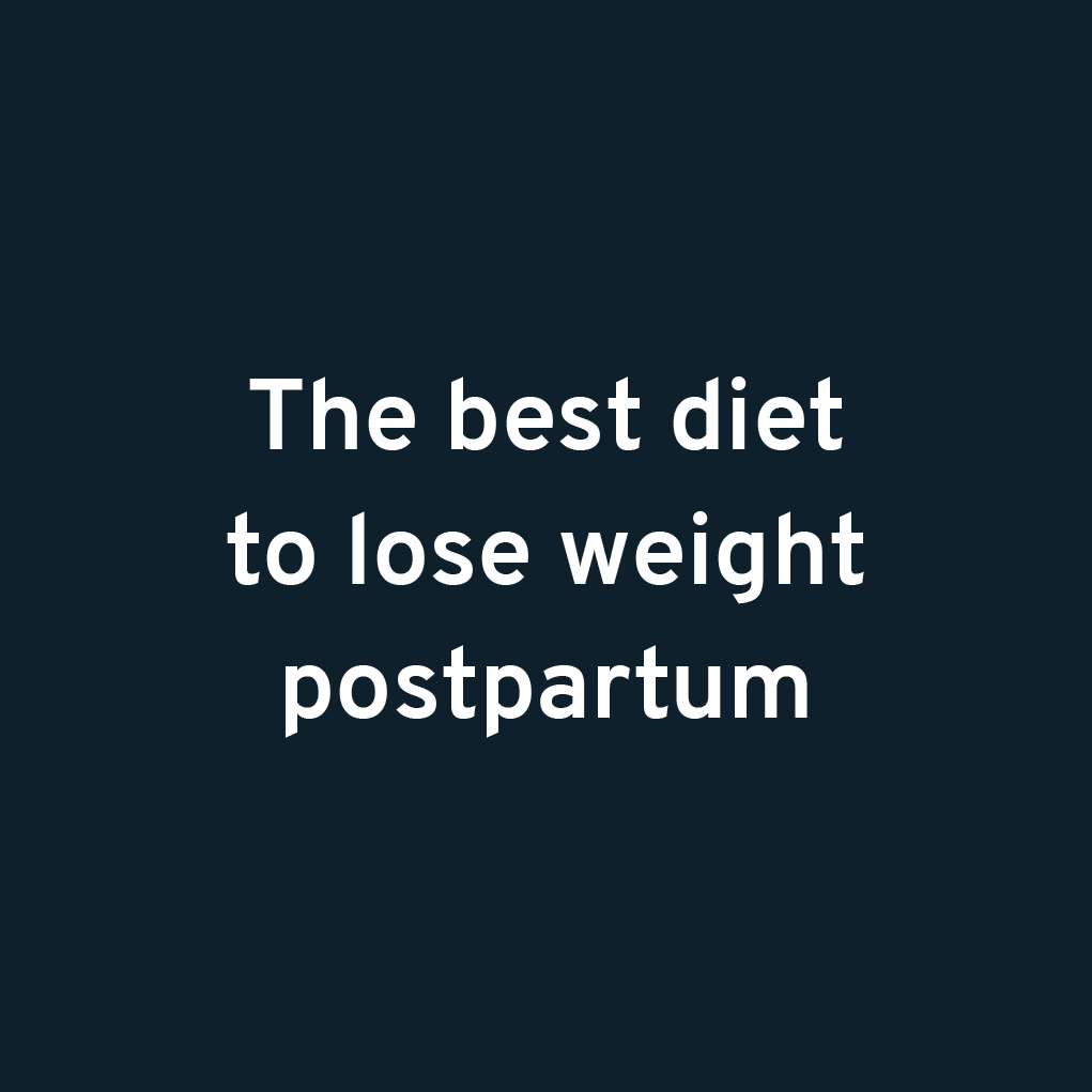 The Best Diet To Lose Weight Postpartum